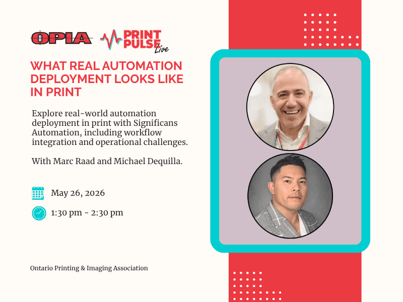 Event poster for OPIA Print Pulse Live announcing a talk titled 'What Real Automation Deployment Looks Like in Print' with two speaker headshots, date May 26, 2026, 1:30–2:30 pm, by Ontario Printing & Imaging Association.